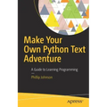 Make Your Own Python Text Adventure: A Guide to Learning Programming