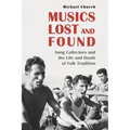 Musics Lost and Found: Song Collectors and the Life and Death of Folk Tradition