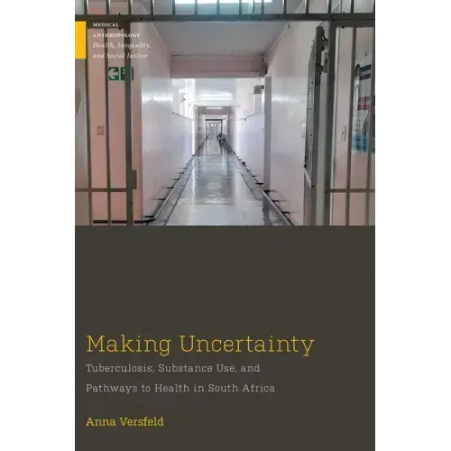 Making Uncertainty: Tuberculosis, Substance Use, and Pathways to Health in South Africa