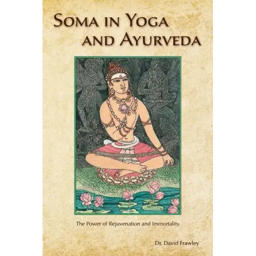 Soma in Yoga and Ayurveda: The Power of Rejuvenation and Immortality