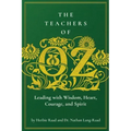 The Teachers of Oz: Leading with Wisdom, Heart, Courage, and Spirit