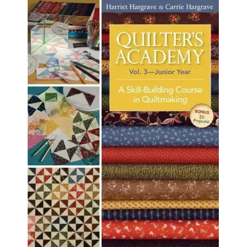 Quilter's Academy Vol. 3 - Junior Year: A Skill-Building Course in Quiltmaking