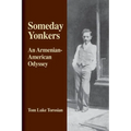 Someday Yonkers: An Armenian-American Odyssey - from Surviving the Genocide to Living in America