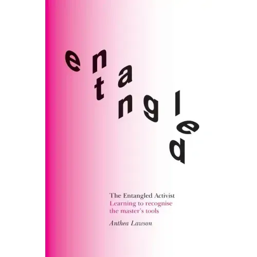 The Entangled Activist: Learning to recognise the master's tools