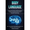 Body Language: A Practical Guide to Speed-reading People Through Nlp and Human Behavior Psychology (Learn How to Protect Yourself Aga