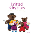 Knitted Fairy Tales: Retell the Famous Fables with Kntted Toys