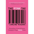 The Pink Tax: Dismantling a Financial System Designed to Keep Women Broke