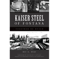 Kaiser Steel of Fontana: Together We Build