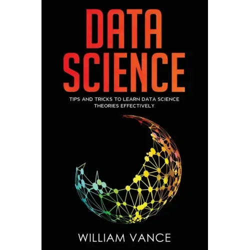 Data Science: Tips and Tricks to Learn Data Science Theories Effectively