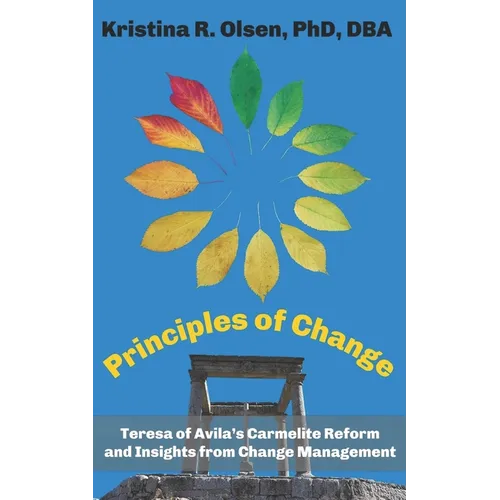 Principles of Change: Teresa of Avila's Carmelite Reform and Insights from Change Management