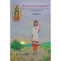 Feminine Conquest: How a Real Woman and an Imaginary Virgin changed the history of Mexico