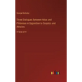 Three Dialogues Between Hylas and Philonous in Opposition to Sceptics and Atheists: in large print