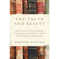 The Truth and Beauty: How the Lives and Works of England's Greatest Poets Point the Way to a Deeper Understanding of the Words of Jesus