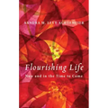 Flourishing Life: Now and in the Time to Come