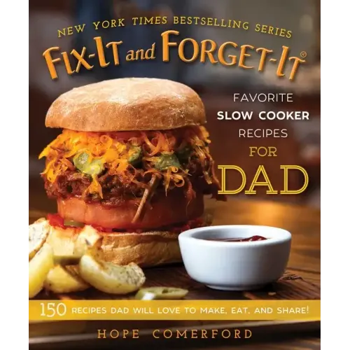 Fix-It and Forget-It Favorite Slow Cooker Recipes for Dad: 150 Recipes Dad Will Love to Make, Eat, and Share!
