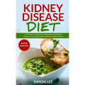 Kidney Disease Diet: The Doctor's Diagnosis! Stopping Renal Disturbs Thanks To Low Sodium & Potassium Healthy Recipes [AVOID DIALYSIS]