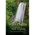 Waterfalls of Virginia & West Virginia: 174 Falls in the Old Dominion and the Mountain State