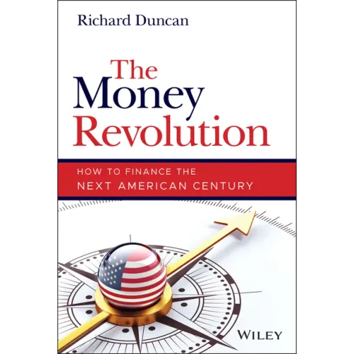 The Money Revolution: How to Finance the Next American Century