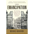 Emancipation: How Liberating Europe's Jews from the Ghetto Led to Revolution and Renaissance