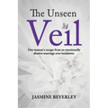 The Unseen Veil: One woman's escape from an emotionally abusive marriage over lockdown