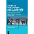 Digitised Newspapers - A New Eldorado for Historians?: Reflections on Tools, Methods and Epistemology