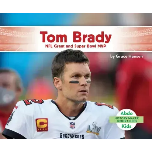 Tom Brady: NFL Great and Super Bowl MVP: NFL Great and Super Bowl MVP