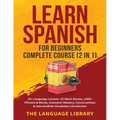 Learn Spanish For Beginners Complete Course (2 in 1): 33+ Language Lessons- 10 Short Stories, 1000+ Phrases& Words, Grammar Mastery, Conversations& In