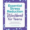 Essential Stress Reduction Workbook for Teens: CBT and Mindfulness Tools to Soothe Stress and Cultivate Calm