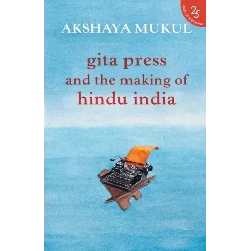 Gita Press and the Making of Hindu India