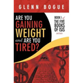 Are You Gaining Weight and Are You Tired?: Book I of the Five Books of Isis Series