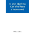 The sermons and conferences of John Tauler of the order of Preachers surnamed "The Illuminated Doctor"; being his spiritual doctrine