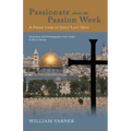 Passionate about the Passion Week: A Fresh Look at Jesus' Last Days