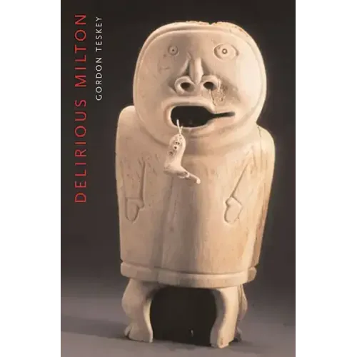 Delirious Milton: The Fate of the Poet in Modernity