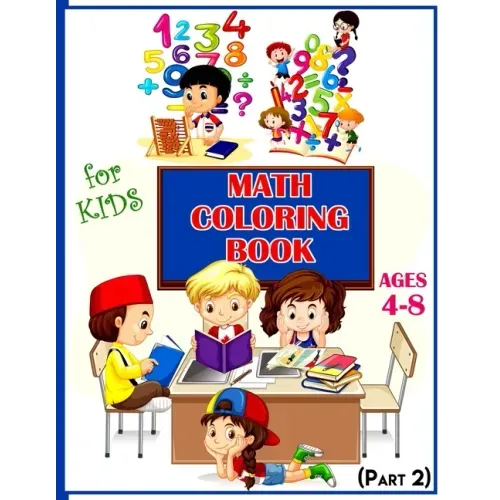 Math Coloring Book For Kids Ages 4-8 (Part 2): Calculate and Coloring Amazing Math Activity Book for Kids Ages 4 & up. Color by Numbers for Kids. Addi