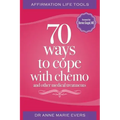 Affirmation Life Tools: 70 ways to cope with chemo and other medical treatments