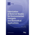 Valorization of Material Wastes for Environmental, Energetic and Biomedical Applications
