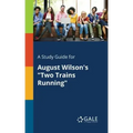 A Study Guide for August Wilson's "Two Trains Running"