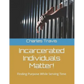 Incarcerated Individuals Matter!: Finding Purpose While Serving Time