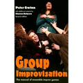 Group Improvisation: The Manual of Ensemble Improv Games