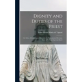 Dignity and Duties of the Priest; or, Selva. A Collection of Materials for Ecclesiastical Retreats. Rules of Life and Spiritual Rules