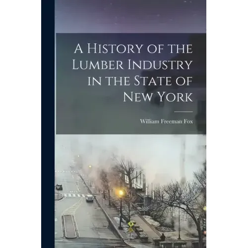 A History of the Lumber Industry in the State of New York