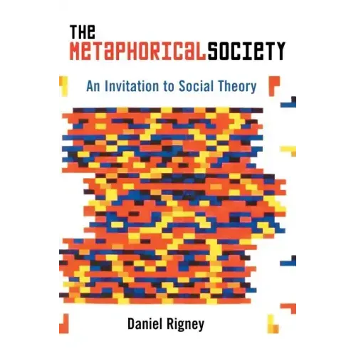 The Metaphorical Society: An Invitation to Social Theory