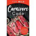 Carnivore Code The Ultimate Guide to Carnivore Diet, the Ideal Way To Restore Our Ancestral Diet that Burns Fat and Builds Muscle