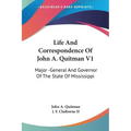 Life And Correspondence Of John A. Quitman V1: Major -General And Governor Of The State Of Mississippi