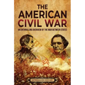 The American Civil War: An Enthralling Overview of the War Between States