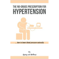 No-Drugs Prescription for Hypertension: ... how to lower blood pressure naturally