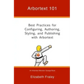 Arbortext 101: Best Practices for Configuring, Authoring, Styling, and Publishing with Arbortext