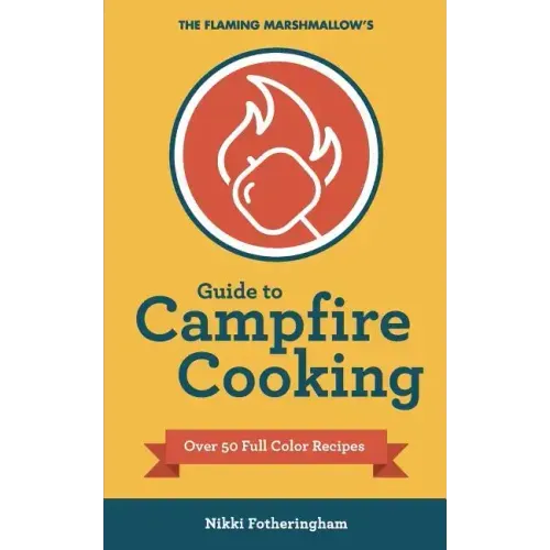 The Flaming Marshmallow's Guide to Campfire Cooking