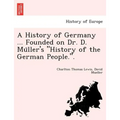 A History of Germany ... Founded on Dr. D. Müller's "History of the German People.".