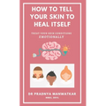 How To Tell Your Skin To Heal Itself: Treat your skin diseases Emotionally